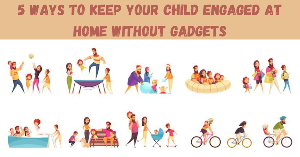 5 Ways to Keep Your Child Engaged at Home Without Gadgets
